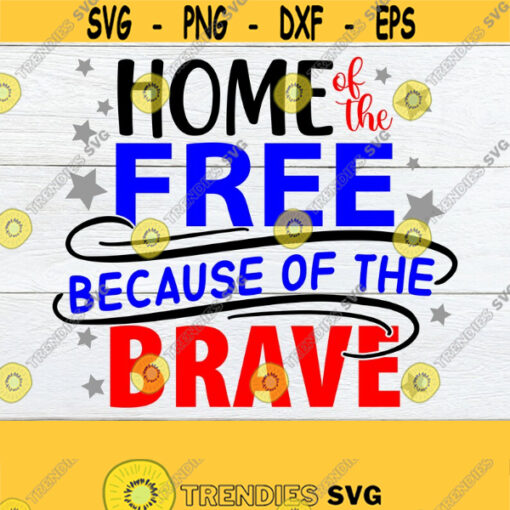 Home Of The Free Because Of The Brave Patriotic 4th Of July Fourth Of July 4th Of July SVG 4th Of July Decor SVG PNGIndependence Day Design 1244