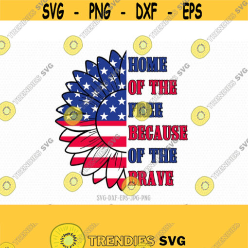 Home Of The Free Because Of The Brave Svg Land of the Free Svg Patriotic Sunflower Svg 4th of July Svg Svg for Cricut Silhouette dxf png Design 451