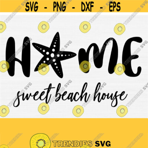 Home Sweet Beach House Svg Files for Cricut Cut File Starfish Svg Silhouette Home Designs Summer Shirt Svg Designs PngEpsDxfPdf Design 554