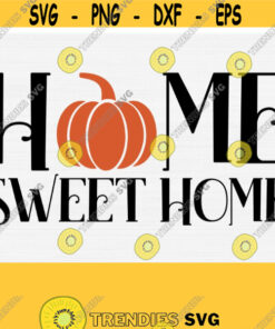 Home Sweet Home Svg Thanksgiving Svg Cut File Fall Autumn Svg Files For Sign Fall Svg Designs Home Sign Svg Pumpkin Svg Welcome Svg Design 528 Cut Files Svg Clipart S