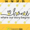 Home Where Our Story Begins Svg Home Sweet Home Farmhouse Sign Svg for Cricut and Cutting MachinesDigital File Instant Download Vector Cut Design 672