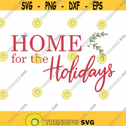 Home for the Holidays SVG Christmas cut file holiday decor Christmas sign svg Home Holiday vector art Christmas DIY file Cricut svg Design 315