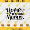 Home is Where Mom is SVG Mothers Day Svg Mom Svg Cricut Cut Files Decal INSTANT DOWNLOAD Cameo Mothers Day Shirt Iron Transfer n759 Design 717.jpg