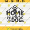 Home is where the dog is SVG Dog Mom Pet Mom Cut File clipart printable vector commercial use instant download Design 265