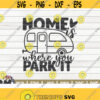 Home is where you park it SVG Camping quote Cut File clipart printable vector commercial use instant download Design 388