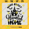Home sweet haunted home svg Halloween svg fall svg autumn svg png eps DXF SVG file for cricut