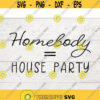 Homebody House Party Svg SVG DIGITAL design Homebody svg House party svg Stay home svg Stay Home womens gifts mothersday .jpg
