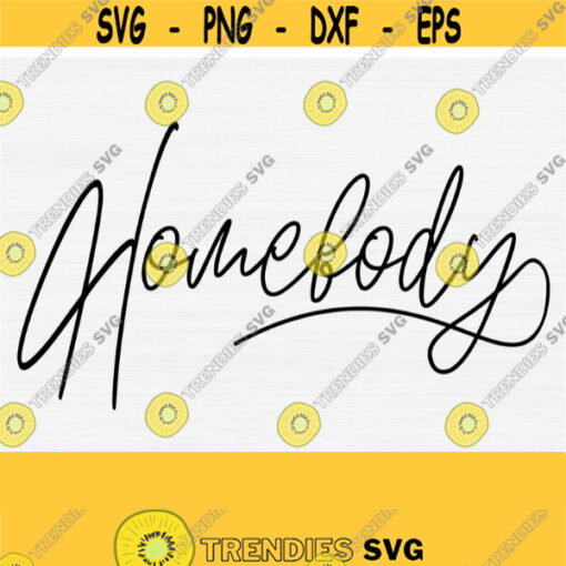 Homebody Svg Hand Lettered Svg Cut File Funny Svg Funny Shirt Svg Instant Digital Download Cut Cricut Cutting File PngEpsDxfPdf Design 247