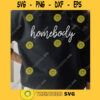 Homebody svg Introvert SVG Quarantine SVG Home svg