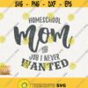 Homeschool Mom Svg Job Is Never Wanted Instant Download Homeschool Mama Momlife Svg School Momlife Svg Homeschool Mother Svg Teacher Mama Design 463