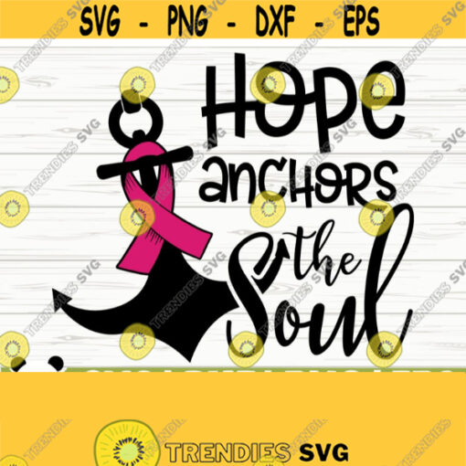Hope Anchors The Soul Breast Cancer Svg Cancer Awareness Svg Pink Ribbon Svg Cancer Ribbon Svg Cancer Shirt Svg October Svg Cricut Svg Design 484
