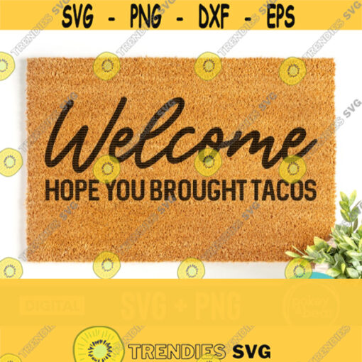 Hope You Brought Tacos Svg Funny Doormat Svg Welcome Mat Svg Welcome Doormat Svg Taco Svg Door Mat Svg Funny Welcome Svg Tacos Png Design 95