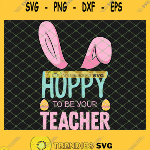 Hoppy To Be Your Teacher Bunny Ears Easter SVG PNG DXF EPS 1