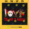 Horror Love Is All I Need SVG Jason Voorhees SVG Horror Movies Characters SVG