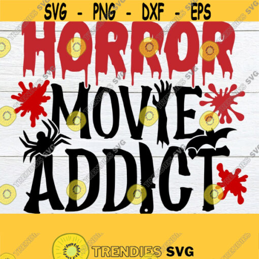 Horror Movie Addict Hallowen SVG Horror Movie Lover Horror Movies svg Horror svg Blood Splatter Scary Horror SVG Print File JPG Design 1714