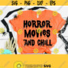 Horror Movies and Chill Horror Movies Svg Funny Halloween Svg Halloween Horror Svg Horror Cut Files Svg Png Dxf Eps Cricut Silhouette Design 243