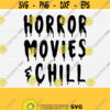 Horror Movies and Chill Svg Funny Halloween Shirt Svg For Kids Halloween Svg Cut File Womens Halloween Shirt Mens Shirt Svg Download Design 530