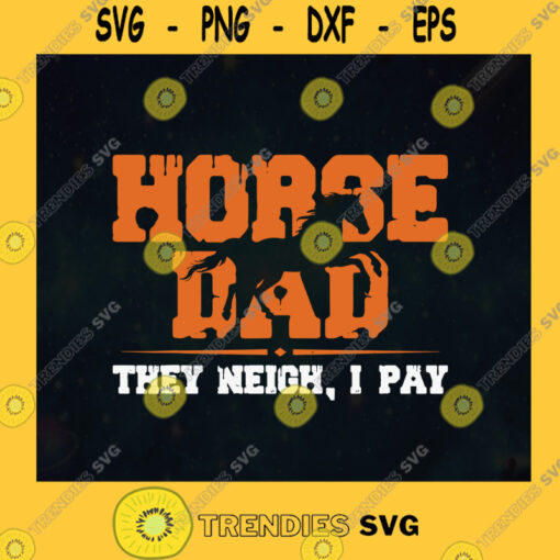 Horse Dad Svg They Neigh I Pay Svg Animal Daddy Svg Horse Lover Svg