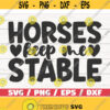 Horses Keep Me Stable SVG Cut File Cricut Commercial use Instant Download Silhouette Country Girl SVG Horse Lover SVG Design 1035