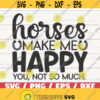 Horses Make Me Happy SVG Cut File Cricut Commercial use Instant Download Silhouette Horse Lover SVG Country Girl SVG Design 438