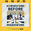 Horsework Before Housework SVG Horse SVG Farm Life SVG Farmer svg