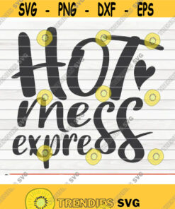 Hot Mess Express Svg Mother'S Day Funny Saying Cut File Clipart Printable Vector Commercial Use Download Design 225 Svg Cut Files Svg Clipart Silhouette S