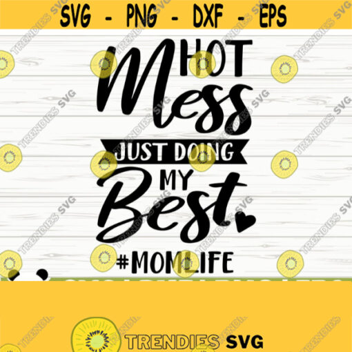 Hot Mess Just Doing My Best Mom Life Svg Funny Mom Svg Mom Quote Svg Mothers Day Svg Mom Shirt Svg Mom Gift Svg Mom Cut File Mom dxf Design 193