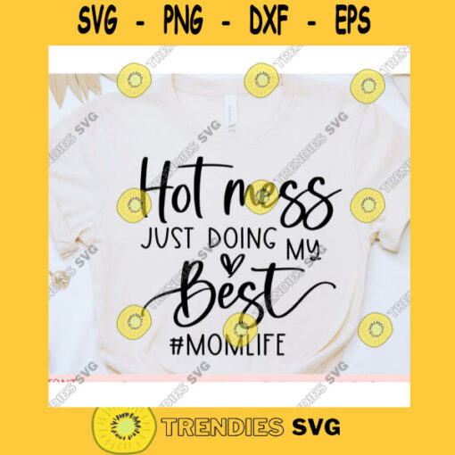Hot Mess Just Doing My Best svgMom Life svgMama shirt svgMothers Day svgMom quote svgMom saying svgMom cut file
