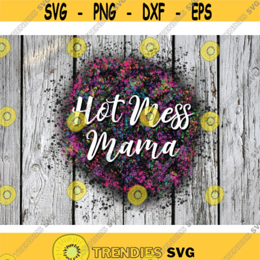 Hot Mess Mama Sublimation png Digital Download Watercolor png Mama PNG Hot mess png file momlife png waterslide png spray paint Design 466 .jpg