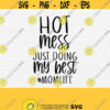 Hot Mess Svg Mom Life Svg Doing The Best Svg Funny Mom Quote Svg Mama Saying SvgMothers Day Shirt SvgCommercial Use Digital Cut File Design 938