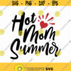 Hot Mom Summer Svg Png Eps Pdf Files Hot Mom Svg Hot Mom Shirt Svg Summer Mom Svg Hot Girl Mom Summer Design 336