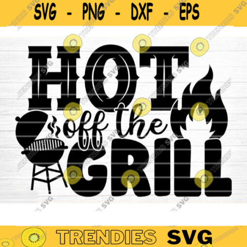 Hot Off The Grill Svg File Vector Printable Clipart Funny BBQ Quote Svg Barbecue Grill Sayings Svg BBQ Shirt Print Decal Design 443 copy