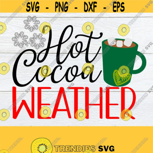 Hot cocoa weather. Hot cocoa svg. Cute Christmas svg. Christmas shirt svg. Christmas decor svg. Christmas cut file. Snowflake svg. Design 1507