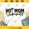 Hot mom summer SVG Hot girl summer SVG Summer time SVG Beach mom shirt cut files