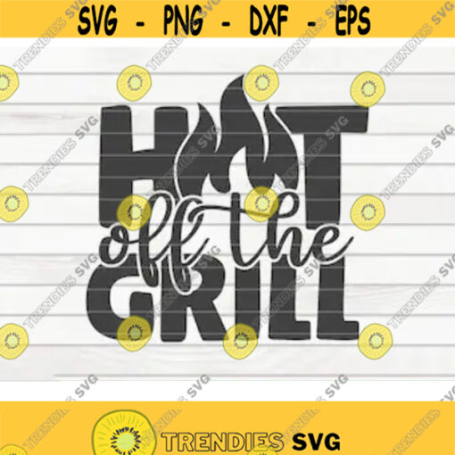 Hot off the grill SVG Barbecue Quote Cut File clipart printable vector commercial use instant download Design 237