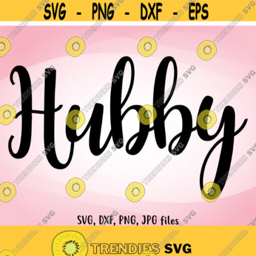 Hubby SVG Hubby dxf Wedding SVG Hubby Cut File Hubby shirt design Hubby Cricut Hubby Silhouette svg dxf png jpg Design 506