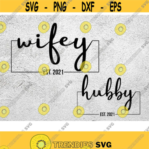 Hubby and Wifey 2021 SVG Est. 2021 Svg Bride and Groom SVG Wedding Svg Husband and Wife Svg Anniversary Svg Dxf Svg files for Cricut Design 151