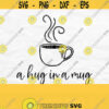 Hug In A Mug Svg Coffee Cup Svg Coffee Mug Svg Coffee Lover Svg Coffee Svg Coffee Quote Svg Coffee Cut File Coffee Shirt Svg Png Design 431