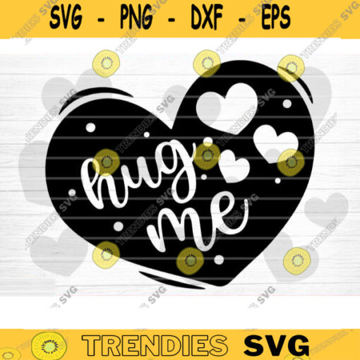 Hug Me Heart SVG Cut File Valentines Day Svg Bundle Conversation Hearts Svg Valentines Day Shirt Love Quotes Svg Silhouette Cricut Design 1201 copy