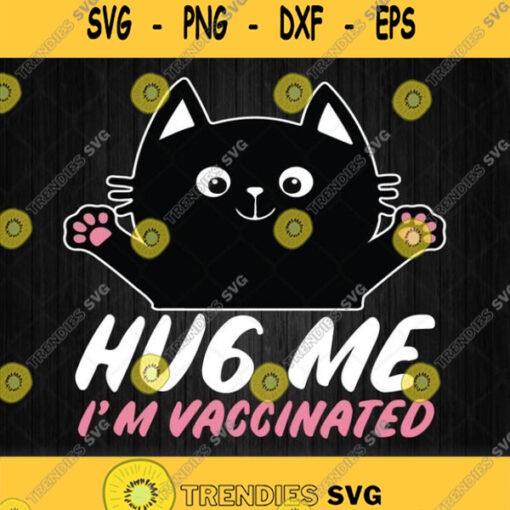 Hug Me Im Vaccinated Funny Cat Svg Png Dxf Eps