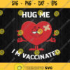 Hug Me Im Vaccinated Funny Vaccinated Valentine Svg Png Clipart