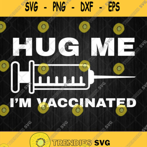 Hug Me Im Vaccinated Svg Png Dxf Eps