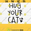 Hug Your Cat Svg Cat Mom Svg Cat Mama Svg Cat Quote Svg Cat Lover Svg Cat Mom Shirt Svg Fur Mama Svg Cat Svg For Shirts Cat Png Design 449