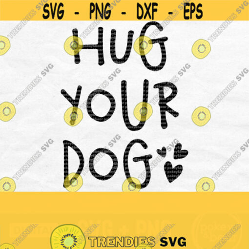 Hug Your Dog Svg Dog Mama Svg Dog Lover Svg Mom Dog Svg For Shirts Dog Saying Svg Fur Mama Svg Dog Quote Svg Dog Png Design 441