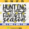 Hunting Is My Favorite Season SVG Cut File Cricut Commercial use Instant Download Silhouette Hunting Dad SVG Hunter SVG Design 1054
