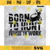 Hunting SVG Born To Hunt Forced To Work Hunting Humor Hunting Lover Gift for Dad Hunting GiftFathers Day Gift Deer svg Design 352 copy