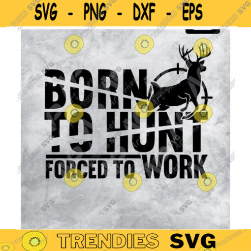 Hunting SVG Born To Hunt Forced To Work Hunting Humor Hunting Lover Gift for Dad Hunting GiftFathers Day Gift Deer svg Design 352 copy