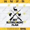 Hunting SVG Retirement Plan hunting svg deer hunting svg deer hunter svg Turkey hunting svg Fishing SVG for lovers Design 55 copy
