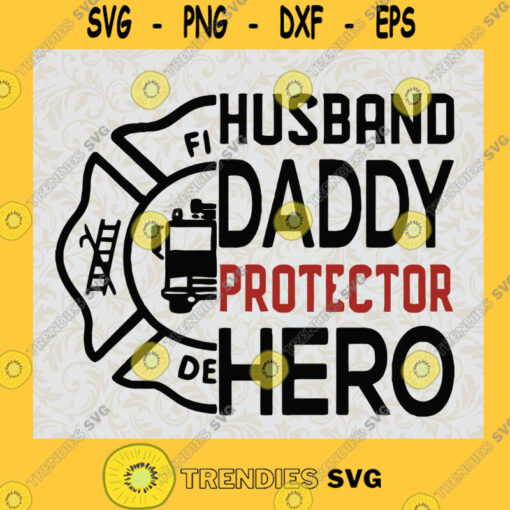 Husband Daddy Protector Hero Svg American Hero Svg The Fireman Svg