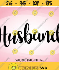 Husband SVG Husband dxf Wedding SVG Husband Cut File Husband shirt design Husband Cricut Husband Silhouette svg dxf png jpg Design 507